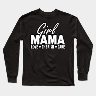 Girl mama love cherish care w Long Sleeve T-Shirt